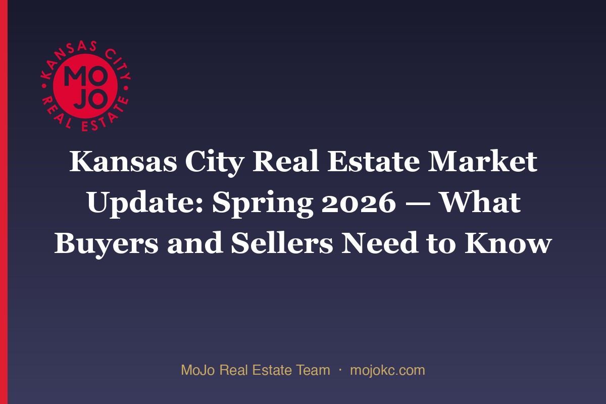 Kansas City Real Estate Market Update: Spring 2026 — What Buyers and Sellers Need to Know — MoJo Real Estate Team