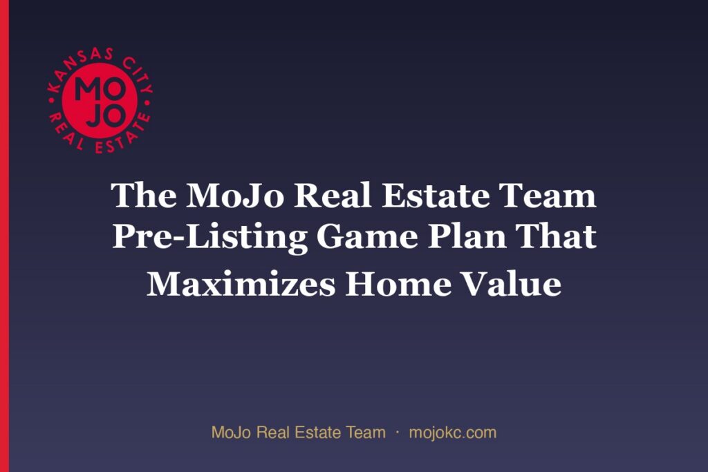 The MoJo Real Estate Team Pre-Listing Game Plan That Maximizes Home Value — MoJo Real Estate Team