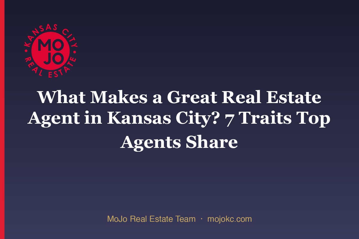 What Makes a Great Real Estate Agent in Kansas City? 7 Traits Top Agents Share — MoJo Real Estate Team